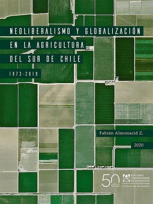 cover image of Neoliberalismo y globalización en la agricultura del sur de Chile, 1973-2019